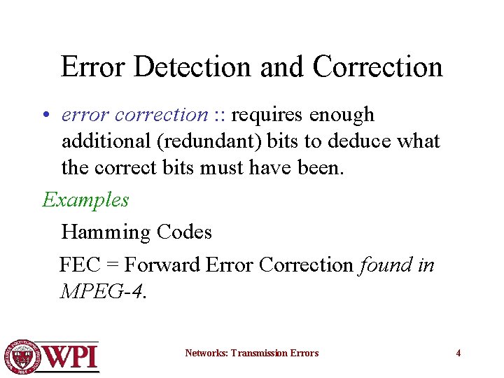 Error Detection and Correction • error correction : : requires enough additional (redundant) bits