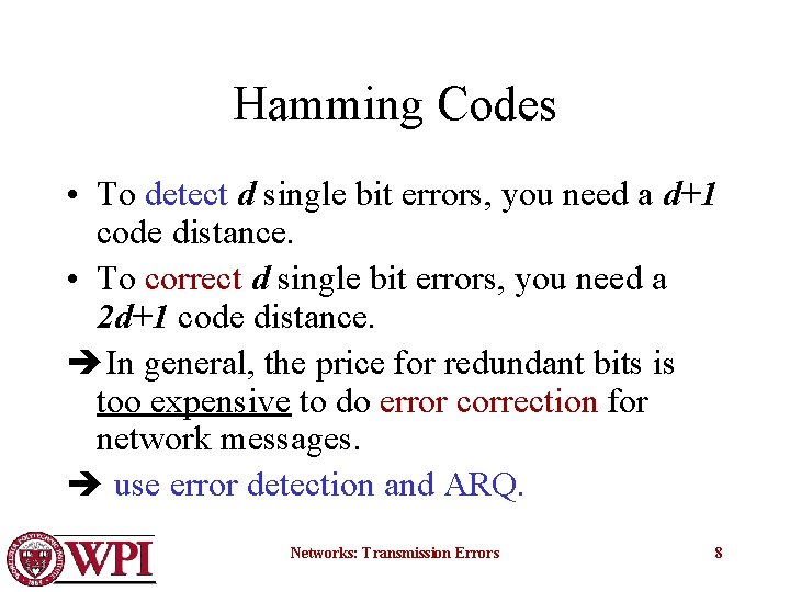 Hamming Codes • To detect d single bit errors, you need a d+1 code