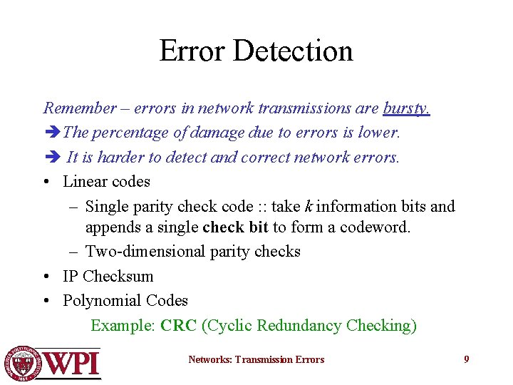 Error Detection Remember – errors in network transmissions are bursty. The percentage of damage