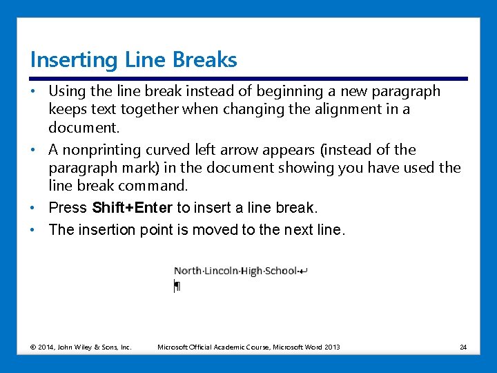 Inserting Line Breaks • Using the line break instead of beginning a new paragraph Inserting Line Breaks • Using the line break instead of beginning a new paragraph