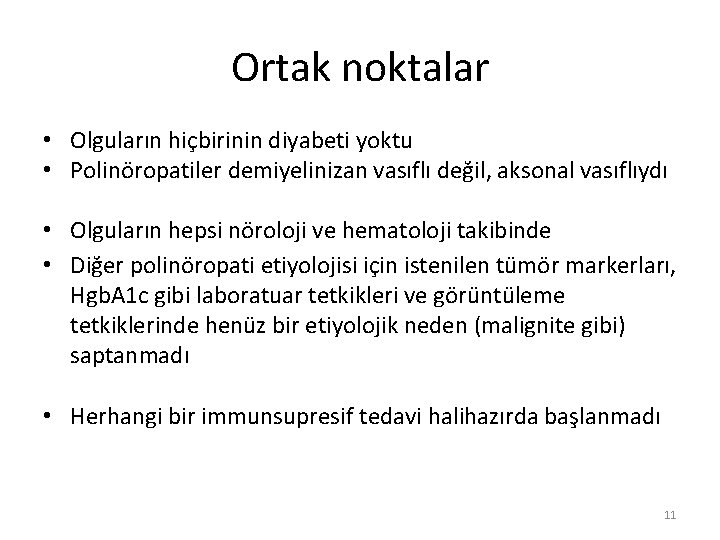 Ortak noktalar • Olguların hiçbirinin diyabeti yoktu • Polinöropatiler demiyelinizan vasıflı değil, aksonal vasıflıydı