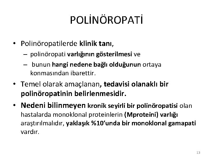 POLİNÖROPATİ • Polinöropatilerde klinik tanı, – polinöropati varlığının gösterilmesi ve – bunun hangi nedene