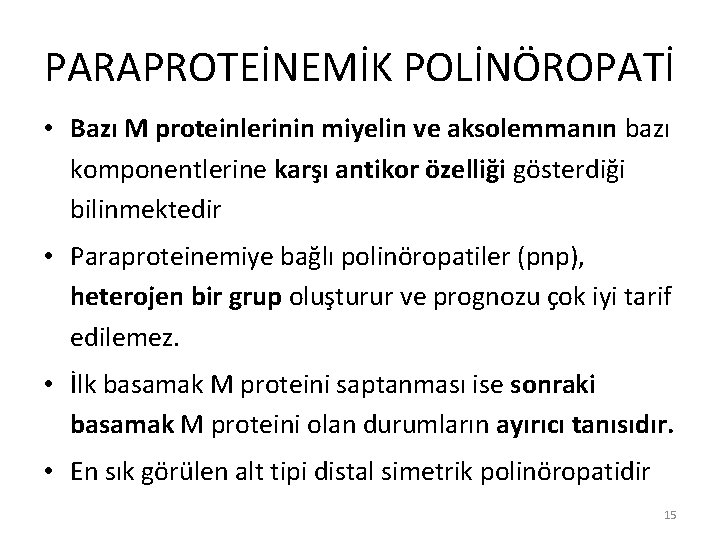 PARAPROTEİNEMİK POLİNÖROPATİ • Bazı M proteinlerinin miyelin ve aksolemmanın bazı komponentlerine karşı antikor özelliği