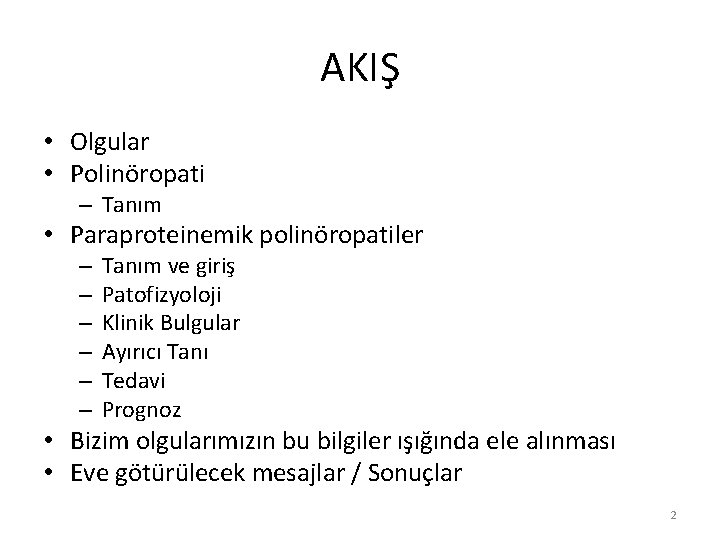 AKIŞ • Olgular • Polinöropati – Tanım • Paraproteinemik polinöropatiler – – – Tanım