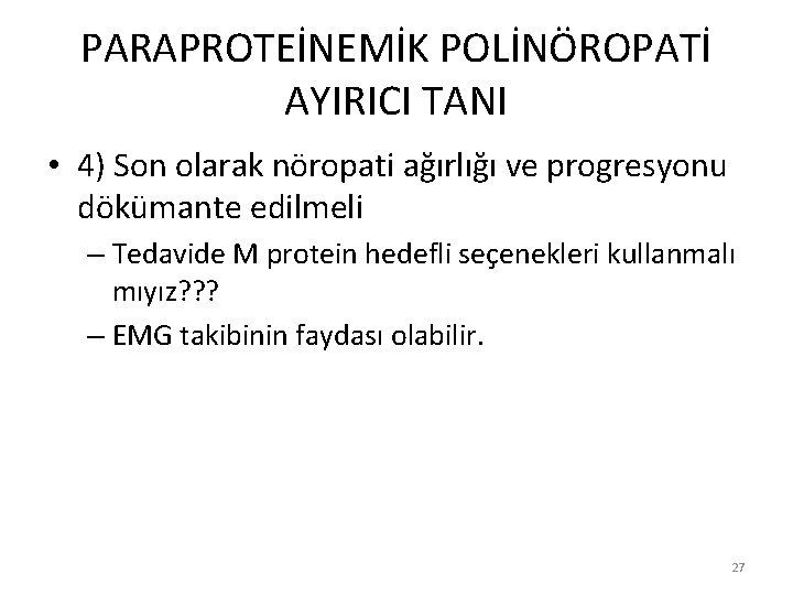 PARAPROTEİNEMİK POLİNÖROPATİ AYIRICI TANI • 4) Son olarak nöropati ağırlığı ve progresyonu dökümante edilmeli