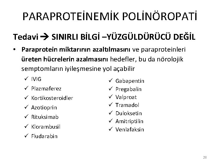 PARAPROTEİNEMİK POLİNÖROPATİ Tedavi SINIRLI BİLGİ –YÜZGÜLDÜRÜCÜ DEĞİL • Paraprotein miktarının azaltılmasını ve paraproteinleri üreten