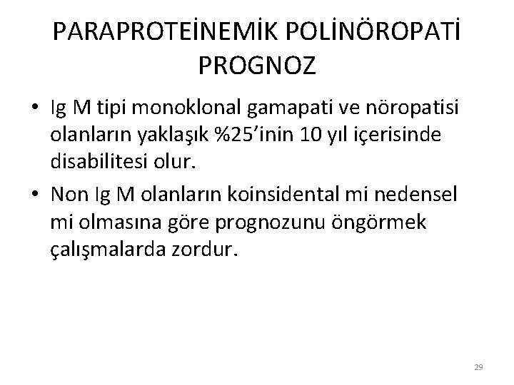 PARAPROTEİNEMİK POLİNÖROPATİ PROGNOZ • Ig M tipi monoklonal gamapati ve nöropatisi olanların yaklaşık %25’inin