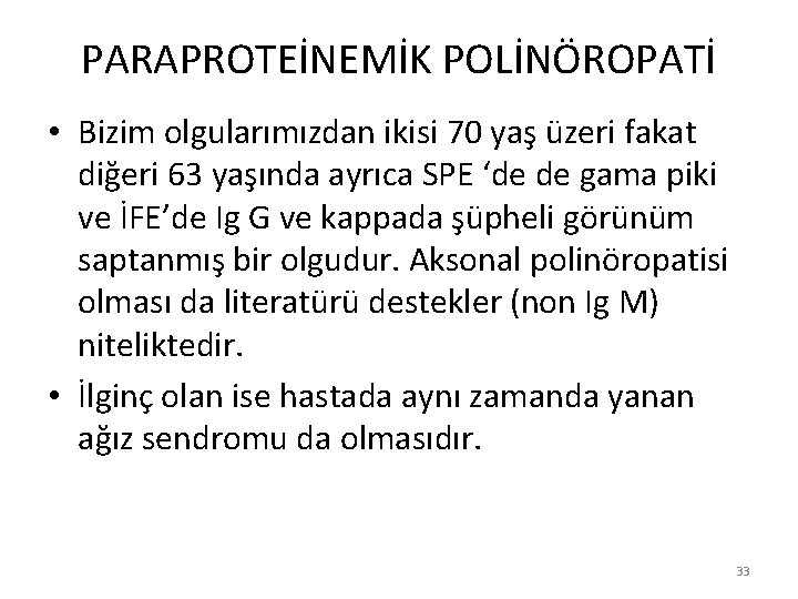 PARAPROTEİNEMİK POLİNÖROPATİ • Bizim olgularımızdan ikisi 70 yaş üzeri fakat diğeri 63 yaşında ayrıca