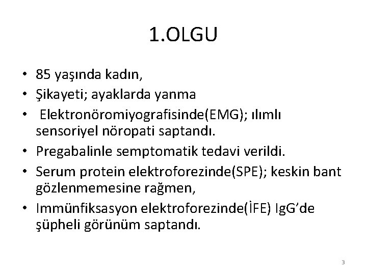 1. OLGU • 85 yaşında kadın, • Şikayeti; ayaklarda yanma • Elektronöromiyografisinde(EMG); ılımlı sensoriyel