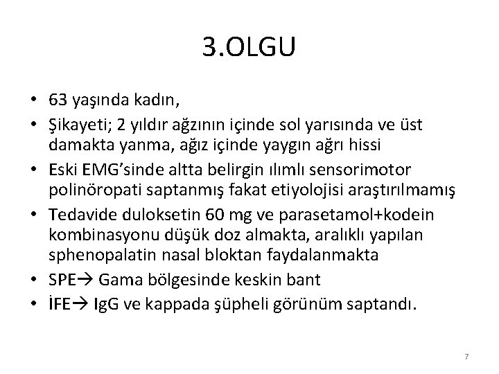 3. OLGU • 63 yaşında kadın, • Şikayeti; 2 yıldır ağzının içinde sol yarısında