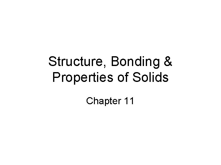 Structure, Bonding & Properties of Solids Chapter 11 