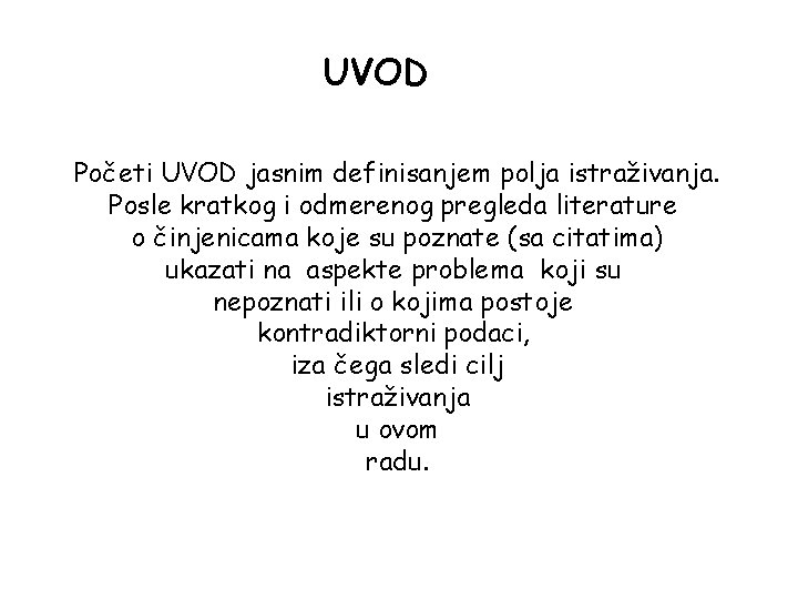 UVOD Početi UVOD jasnim definisanjem polja istraživanja. Posle kratkog i odmerenog pregleda literature o