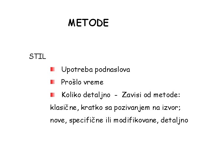 METODE STIL Upotreba podnaslova Prošlo vreme Koliko detaljno - Zavisi od metode: klasične, kratko