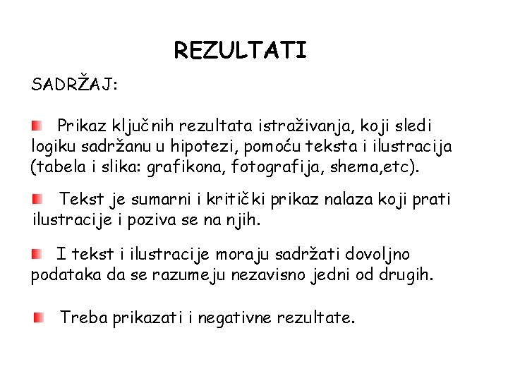 REZULTATI SADRŽAJ: Prikaz ključnih rezultata istraživanja, koji sledi logiku sadržanu u hipotezi, pomoću teksta