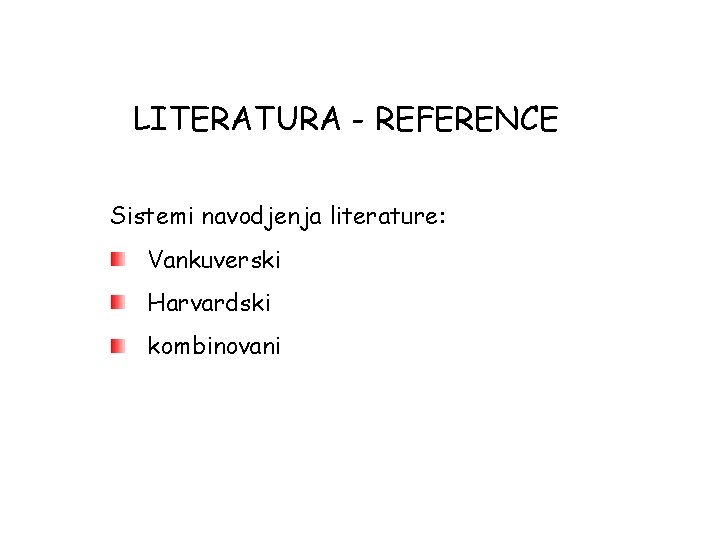 LITERATURA - REFERENCE Sistemi navodjenja literature: Vankuverski Harvardski kombinovani 