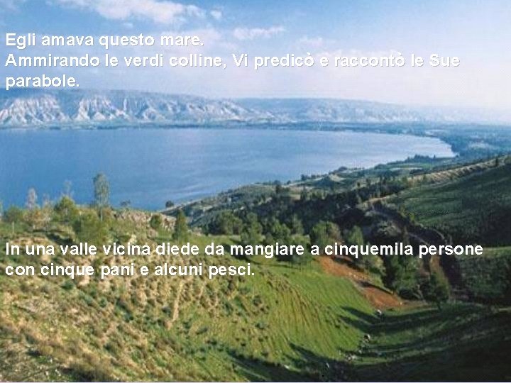 Egli amava questo mare. Ammirando le verdi colline, Vi predicò e raccontò le Sue