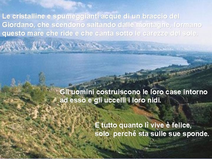Le cristalline e spumeggianti acque di un braccio del Giordano, che scendono saltando dalle