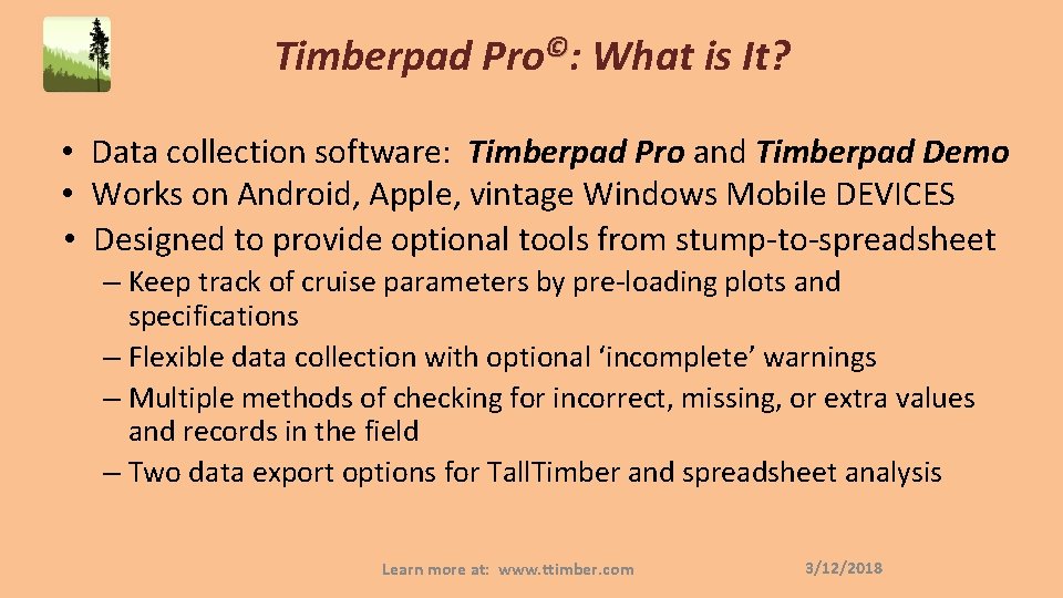 Timberpad Pro©: What is It? • Data collection software: Timberpad Pro and Timberpad Demo