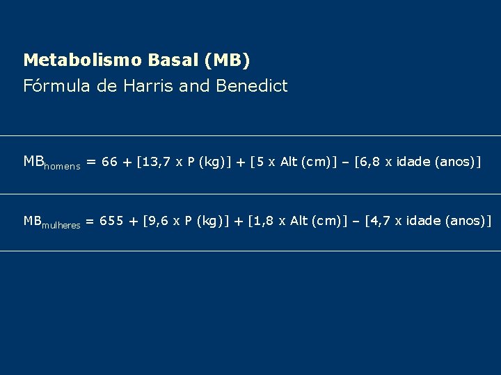 Metabolismo Basal (MB) Fórmula de Harris and Benedict MBhomens = 66 + [13, 7