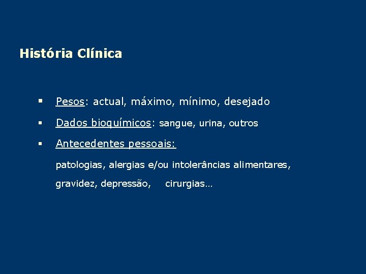 História Clínica § Pesos: actual, máximo, mínimo, desejado § Dados bioquímicos: sangue, urina, outros