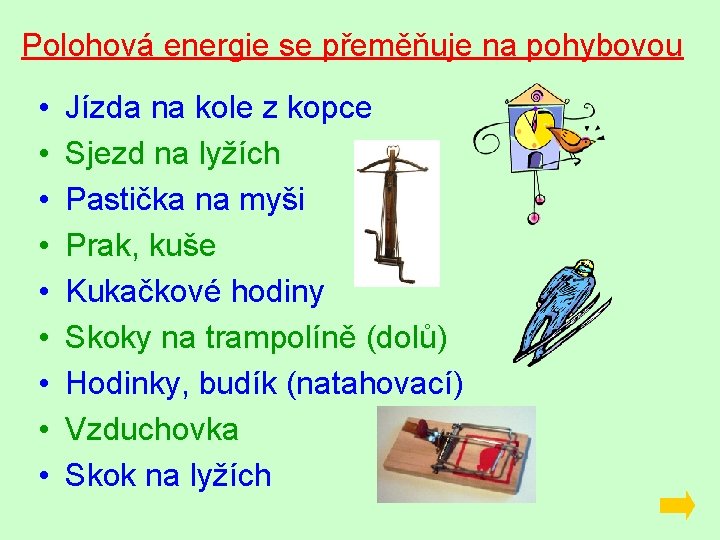 Polohová energie se přeměňuje na pohybovou • • • Jízda na kole z kopce