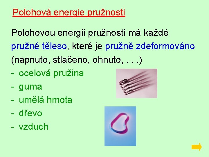 Polohová energie pružnosti Polohovou energii pružnosti má každé pružné těleso, které je pružně zdeformováno