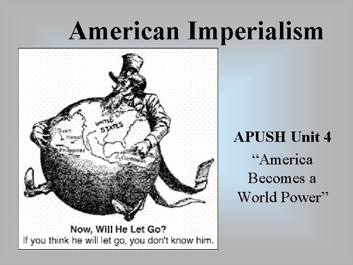 American Imperialism APUSH Unit 4 “America Becomes a World Power” 