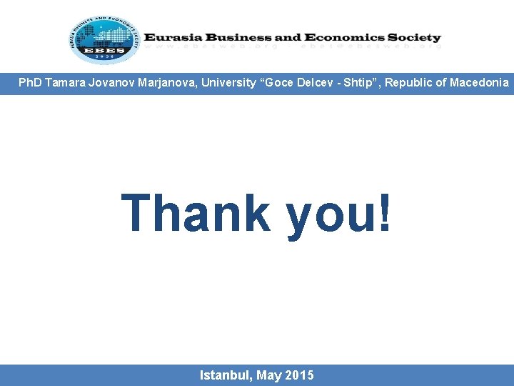 Ph. D Tamara Jovanov Marjanova, University “Goce Delcev - Shtip”, Republic of Macedonia Thank Ph. D Tamara Jovanov Marjanova, University “Goce Delcev - Shtip”, Republic of Macedonia Thank
