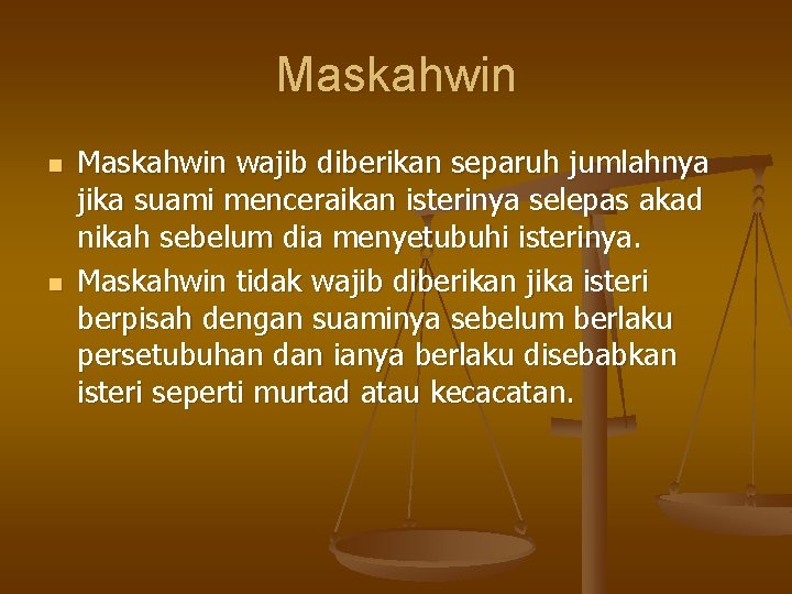 Maskahwin n n Maskahwin wajib diberikan separuh jumlahnya jika suami menceraikan isterinya selepas akad