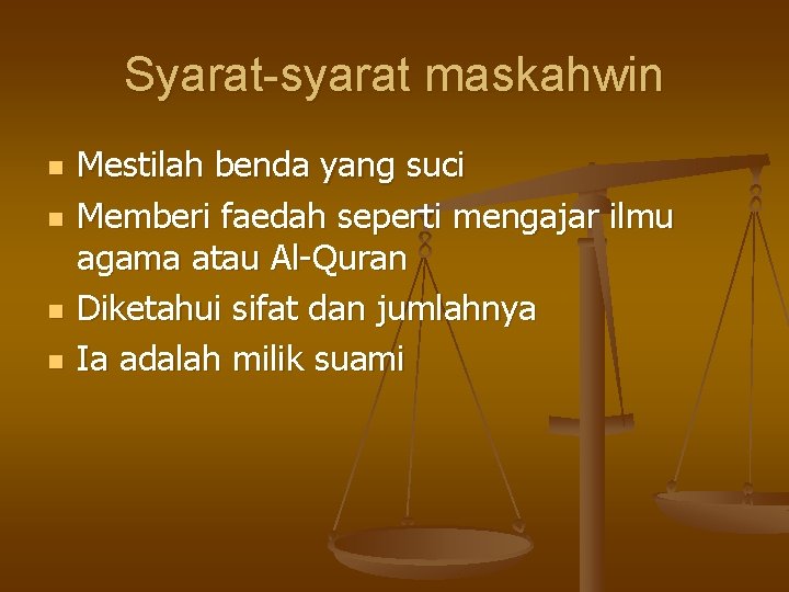 Syarat-syarat maskahwin n n Mestilah benda yang suci Memberi faedah seperti mengajar ilmu agama