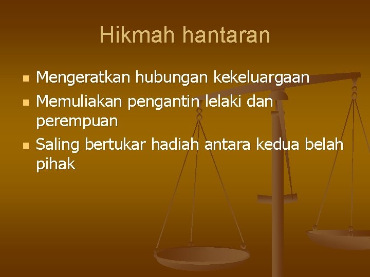 Hikmah hantaran n Mengeratkan hubungan kekeluargaan Memuliakan pengantin lelaki dan perempuan Saling bertukar hadiah