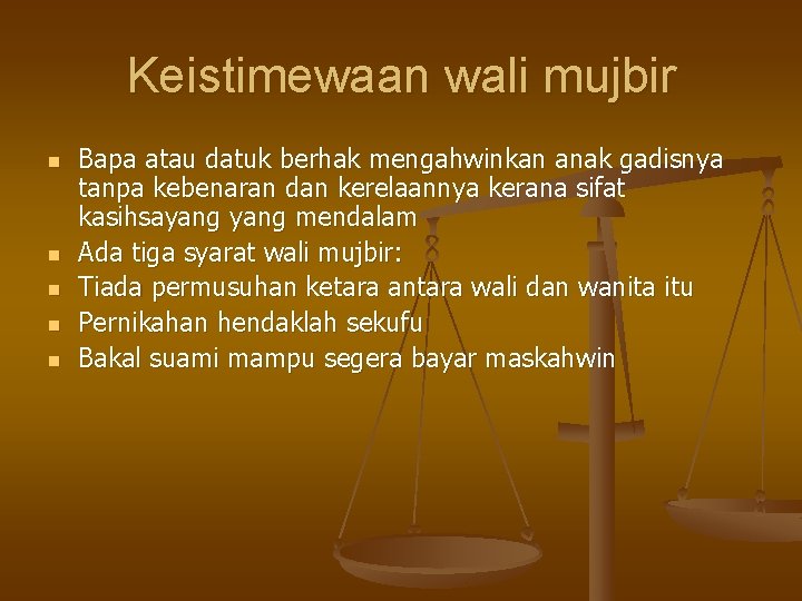 Keistimewaan wali mujbir n n n Bapa atau datuk berhak mengahwinkan anak gadisnya tanpa