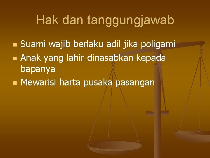 Hak dan tanggungjawab n n n Suami wajib berlaku adil jika poligami Anak yang