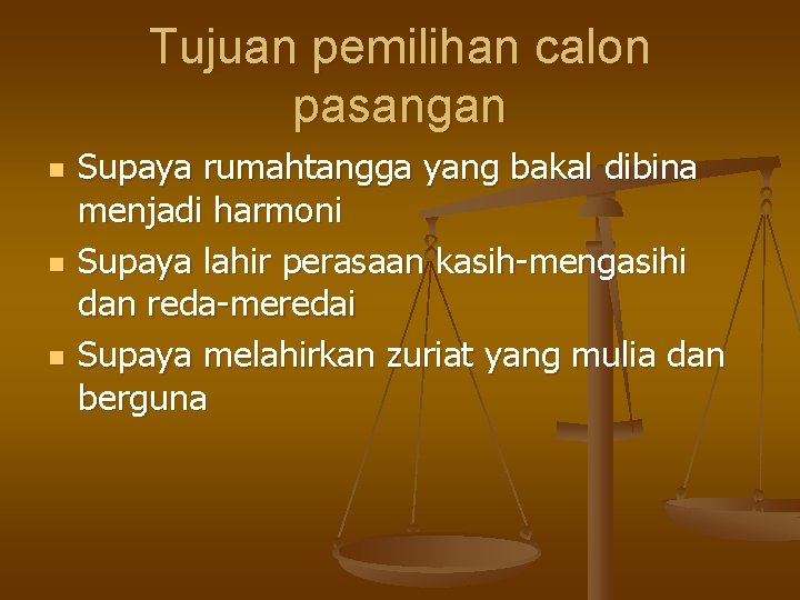 Tujuan pemilihan calon pasangan n Supaya rumahtangga yang bakal dibina menjadi harmoni Supaya lahir