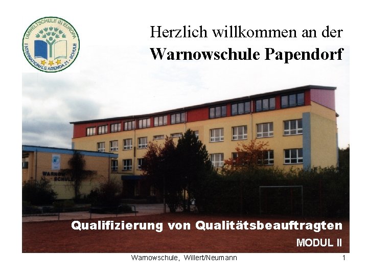 Herzlich willkommen an der Warnowschule Papendorf Qualifizierung von Qualitätsbeauftragten MODUL II Warnowschule, Willert/Neumann 1