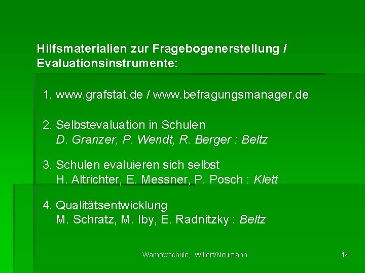 Hilfsmaterialien zur Fragebogenerstellung / Evaluationsinstrumente: 1. www. grafstat. de / www. befragungsmanager. de 2.