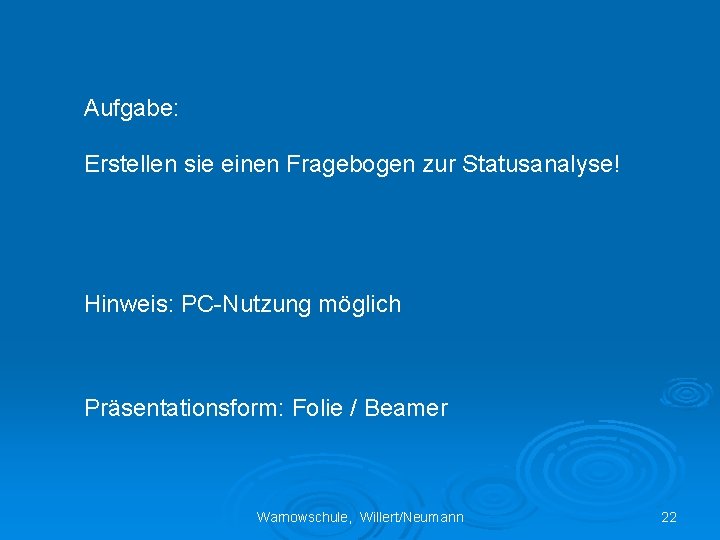 Aufgabe: Erstellen sie einen Fragebogen zur Statusanalyse! Hinweis: PC-Nutzung möglich Präsentationsform: Folie / Beamer