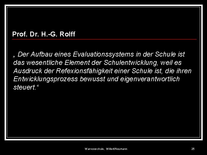 Prof. Dr. H. -G. Rolff „ Der Aufbau eines Evaluationssystems in der Schule ist