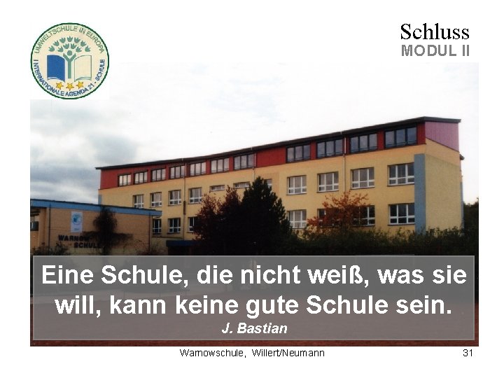 Schluss MODUL II Eine Schule, die nicht weiß, was sie will, kann keine gute