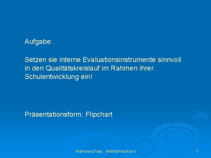 Aufgabe: Setzen sie interne Evaluationsinstrumente sinnvoll in den Qualitätskreislauf im Rahmen ihrer Schulentwicklung ein!