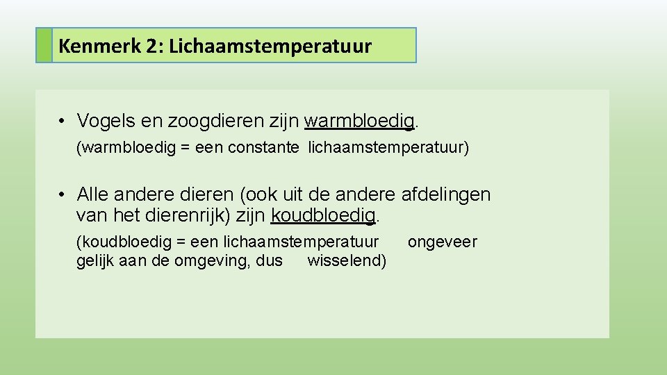 Kenmerk 2: Lichaamstemperatuur • Vogels en zoogdieren zijn warmbloedig. (warmbloedig = een constante lichaamstemperatuur)
