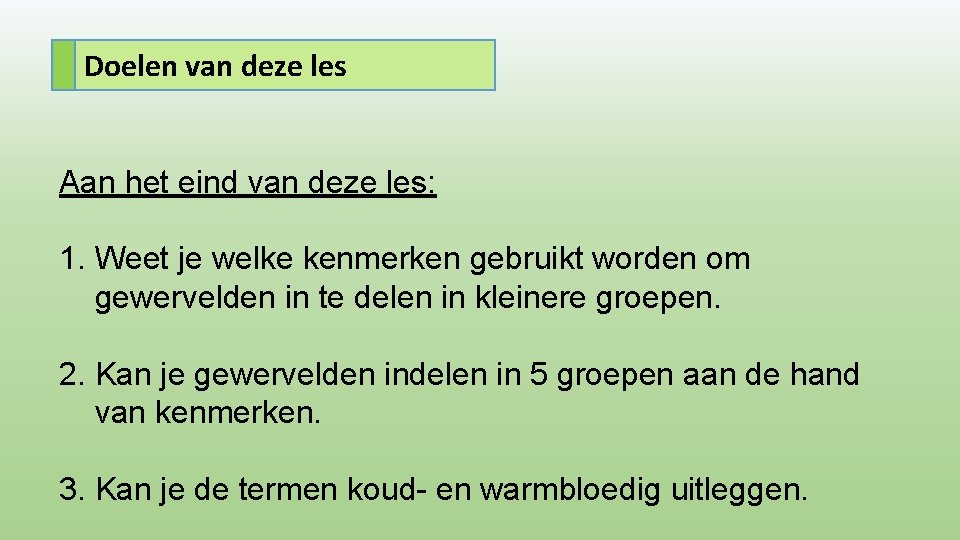 Doelen van deze les Aan het eind van deze les: 1. Weet je welke