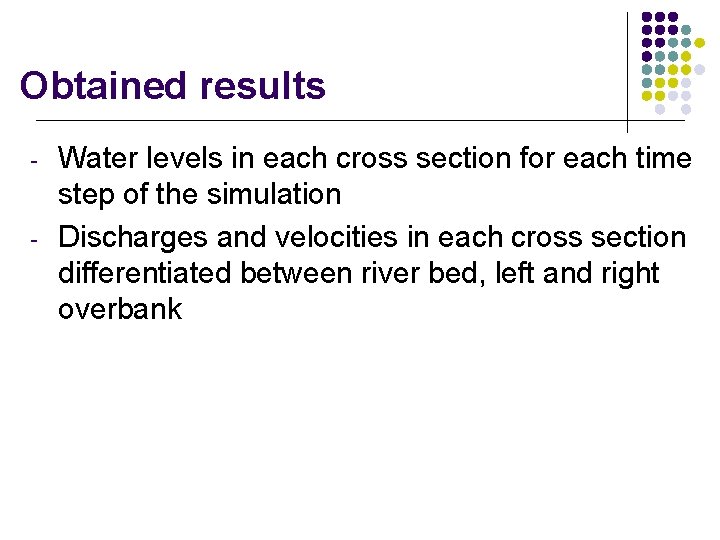 Obtained results - - Water levels in each cross section for each time step Obtained results - - Water levels in each cross section for each time step