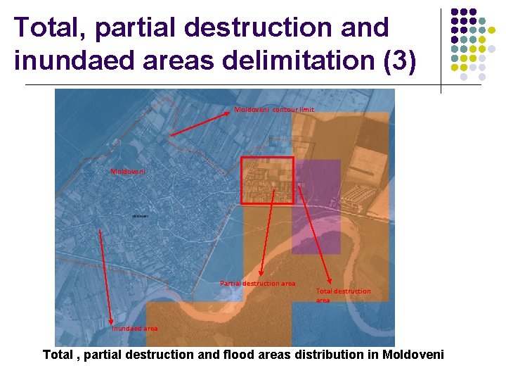 Total, partial destruction and inundaed areas delimitation (3) Moldoveni contour limit Moldoveni Partial destruction Total, partial destruction and inundaed areas delimitation (3) Moldoveni contour limit Moldoveni Partial destruction