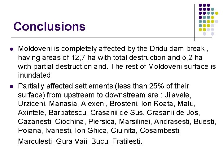 Conclusions l l Moldoveni is completely affected by the Dridu dam break , having Conclusions l l Moldoveni is completely affected by the Dridu dam break , having