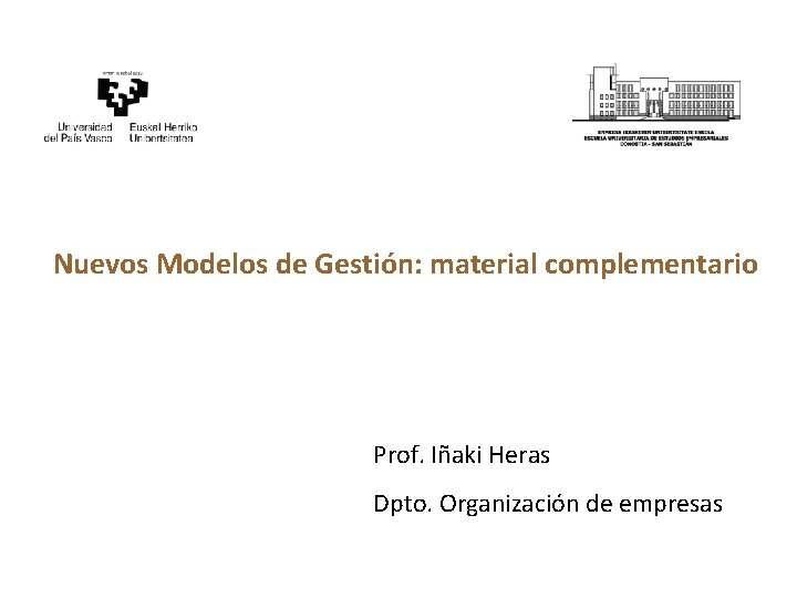 Nuevos Modelos de Gestión: material complementario Prof. Iñaki Heras Dpto. Organización de empresas 