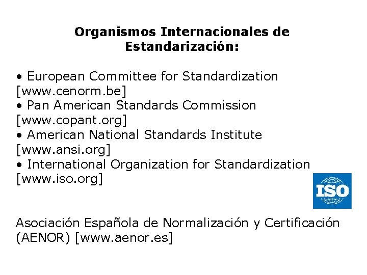 Organismos Internacionales de Estandarización: • European Committee for Standardization [www. cenorm. be] • Pan