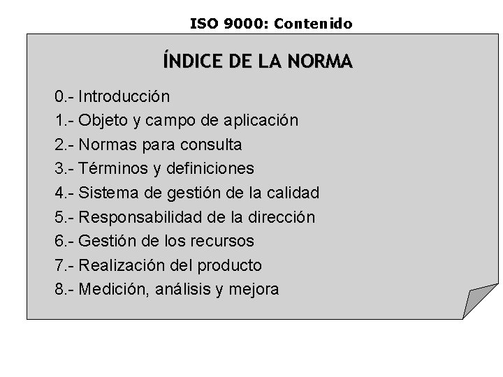 ISO 9000: Contenido ÍNDICE DE LA NORMA 0. - Introducción 1. - Objeto y