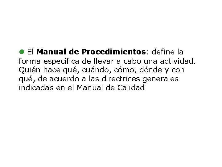 l El Manual de Procedimientos: define la forma específica de llevar a cabo una