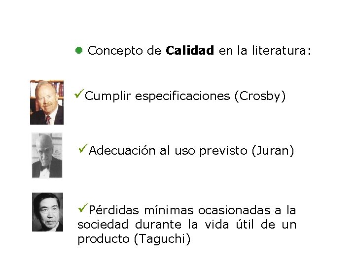 l Concepto de Calidad en la literatura: üCumplir especificaciones (Crosby) üAdecuación al uso previsto